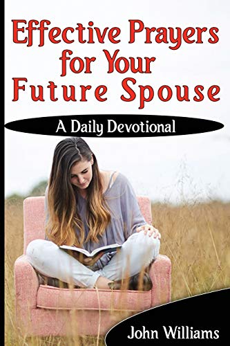 Effective Prayers for Your Future Spouse: A Daily Devotional von Independently Published